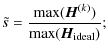 $\displaystyle \tilde{s}=\frac{\max({\vec H}^{(k)})}{\max({\vec H}_{\rm ideal})};$