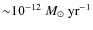 ${\sim}10^{-12}~M_\odot~\hbox{yr}^{-1}$