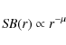 \begin{displaymath}%
\mathit{SB}(r) \propto r^{-\mu}
\end{displaymath}