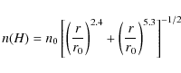 \begin{displaymath}%
n(H) = n_0
\left[
\left( r \over r_0 \right)^{2.4}
+
\left( r \over r_0 \right)^{5.3}
\right]^{-1/2}
\end{displaymath}