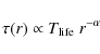 \begin{displaymath}%
\tau (r) \propto
T_{{\rm life}} \; r^{-\alpha}
\end{displaymath}