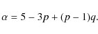 \begin{displaymath}%
\alpha = 5 - 3p + (p-1)q.
\end{displaymath}