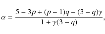 \begin{displaymath}%
\alpha = {5 - 3p + (p-1)q - (3-q)\gamma \over 1 + \gamma(3-q)},
\end{displaymath}