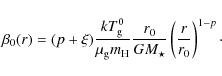 \begin{displaymath}%
\beta_0 (r) = (p+\xi)
{k T_{\rm g}^0 \over \mu_{\rm g} m_{...
...}
{r_0 \over GM_\star}
\left( r \over r_0 \right)^{1-p}\cdot
\end{displaymath}