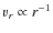 $v_{r} \propto r^{-1}$