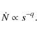 \begin{displaymath}%
\dot{N} \propto s^{-q}.
\end{displaymath}