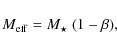 \begin{displaymath}%
M_{\rm eff} = M_\star ~ (1 - \beta),
\end{displaymath}
