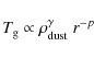 \begin{displaymath}%
T_{\rm g} \propto \rho_{\rm dust}^\gamma \; r^{-p}
\end{displaymath}