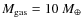$M_{{\rm gas}} = 10~M_{\oplus}$