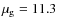 $\mu_{\rm g} = 11.3$
