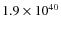 $1.9 \times 10^{40}$