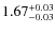 $\rm 1.67^{+0.03}_{-0.03}$