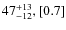 $\rm 47^{+13}_{-12}, { [0.7]}$