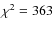 $\chi^{2} = 363$