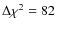 $\Delta\chi^2 = 82$