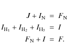 \begin{eqnarray*}J+I_{\rm N}&=& F_{\rm N}\\
I_{{\rm H}_1}+I_{{\rm H}_2}+I_{{\rm H}_3} &=& I \\
F_{\rm N}+ I &=& F.
\end{eqnarray*}