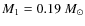 $M_1=0.19~M_\odot$