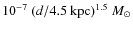 $10^{-7}~(d/4.5~{\rm kpc})^{1.5}~M_{\odot}$