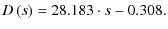 $\displaystyle D\left(s\right)=28.183\cdot s - 0.308.$