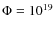 $\Phi = 10^{19}$