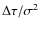 $\Delta \tau /\sigma ^2$
