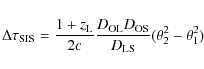 \begin{displaymath}%
\Delta\tau_{\rm SIS} = \frac{1+z_{\rm L}}{2c}
\frac{D_{\rm OL}D_{\rm OS}}{D_{\rm LS}}(\theta_2^2-\theta_1^2)
\end{displaymath}