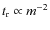 $t_{\rm r}\propto m^{-2}$