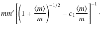 $\displaystyle mm'\left[\left(1+\frac{\langle m\rangle}{m}\right)^{-1/2}-c_1\frac{\langle m\rangle}{m}\right]^{-1} \cdot$