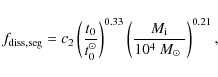 \begin{displaymath}
f_{\rm diss,seg}=c_2\left(\frac{t_0}{t_0^\odot}\right)^{0.33}\left(\frac{M_{\rm i}}{10^4~\mbox{$M_\odot$ }}\right)^{0.21} ,
\end{displaymath}