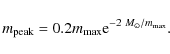 \begin{displaymath}
m_{\rm peak}=0.2m_{\rm max}{\rm e}^{-2~M_\odot/m_{\rm max}} .
\end{displaymath}