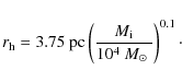 \begin{displaymath}
r_{\rm h}=3.75~{\rm pc}\left(\frac{M_{\rm i}}{10^4~\mbox{$M_\odot$ }}\right)^{0.1} \cdot
\end{displaymath}