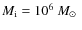 $M_{\rm i}=10^6~\mbox{$M_\odot$ }$
