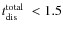 $\mbox{$t_{\rm dis}^{\rm total}$ }<1.5$