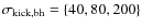 $\sigma _{\rm kick,bh}=\{40,80,200\}$