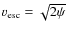 $v_{\rm esc}=\sqrt{2\psi}$