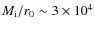 $M_{\rm i}/r_0\sim3\times10^4$