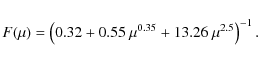 \begin{displaymath}
F(\mu)=\left(0.32+0.55~\mu^{0.35}+13.26~\mu^{2.5}\right)^{-1} .
\end{displaymath}