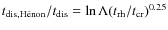$t_{\rm dis,H\acute{e}non}/t_{\rm dis}=\ln{\Lambda}(t_{\rm rh}/t_{\rm cr})^{0.25}$