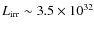 $L_{\rm irr} \sim 3.5 \times 10^{32}$