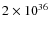 $2 \times 10^{36}$