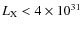 $L_{\rm X} < 4 \times 10^{31}$