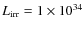 $L_{\rm irr} = 1 \times 10^{34}$