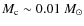 $M_{\rm c} \sim 0.01 ~ M_{\odot}$