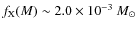 $f_{\rm X}(M) \sim 2.0 \times 10^{-3}~ M_{\odot}$