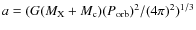 $a=(G(M_{\rm X}+M_{\rm c})(P_{\rm orb})^2/(4\pi)^2)^{1/3}$