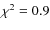 ${\chi}^2 = 0.9$