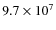 $9.7 \times 10^7$