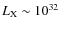 $L_{\rm X} \sim 10^{32}$