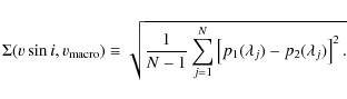 \begin{displaymath}\displaystyle{\Sigma (v\sin i, v_{\rm macro})
\equiv \sqrt{\f...
...um_{j=1}^{N}
\left[p_1 (\lambda_j)-p_2 (\lambda_j)\right]^2.}}
\end{displaymath}