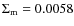 $\Sigma_{\rm m}=0.0058$